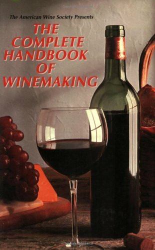 The American Wine Society Presents the Complete Handbook of Winemaking