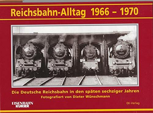Reichsbahn-Alltag 1966-1970: Die Deutsche Reichsbahn in den späten sechziger Jahren