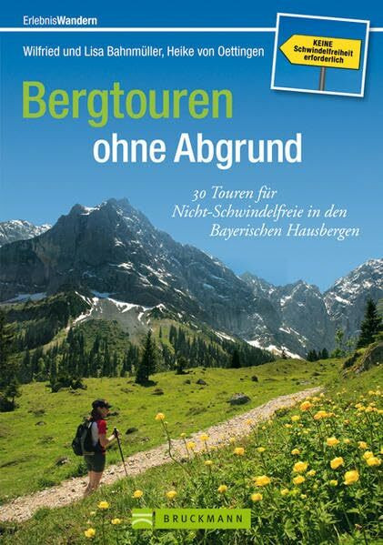 Bergtouren ohne Abgrund: 30 Touren für Nicht-Schwindelfreie in den Bayerischen Hausbergen (Erlebnis Wandern)