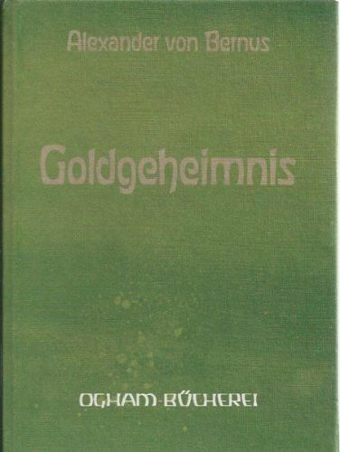 Goldgeheimnis. Mit einem Lebensbild des Alchimisten Joh. Friedr. Bötticher
