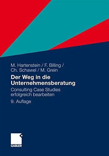 Der Weg in die Unternehmensberatung: Consulting Case Studies erfolgreich bearbeiten Der Weg in die Unternehmensberatung: Consulting Case Studies erfolgreich bearbeiten