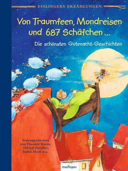 Esslingers Erzählungen: Von Traumfeen, Mondreisen und 687 Schäfchen: Die schönsten Gutenacht-Geschichten