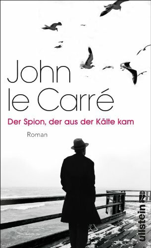 Der Spion, der aus der Kälte kam: Roman: Roman. Ausgezeichnet mit dem CWA Dagger of Daggers 2005 (Ein George-Smiley-Roman, Band 3)