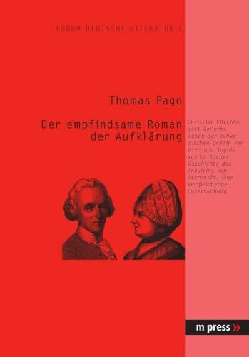 Der empfindsame Roman der Aufklaerung: Chr. F. Gellerts ‘Leben der schwedischen Graefin von G***’ und Sophie von La Roches ‘Geschichte des Fraeuleins von Sternheim’: Eine vergleichende Untersuchung