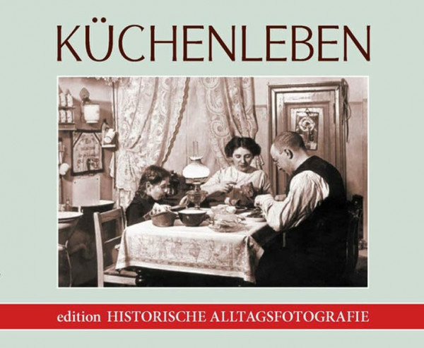 Küchenleben: Historische Alltagsfotografie