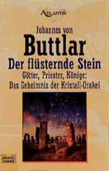 Der flüsternde Stein: Götter, Priester, Könige: Das Geheimnis der Kristall-Orakel (Esoterik /Atlantis. Bastei Lübbe Taschenbücher)