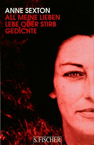All meine Lieben / Lebe oder stirb: Gedichte. Band 2: Gedichte. Dtsch.-Engl. (Anne Sexton, Werkedition in vier Bänden)