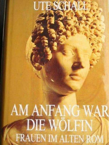 Am Anfang war die Wölfin. Frauen im alten Rom