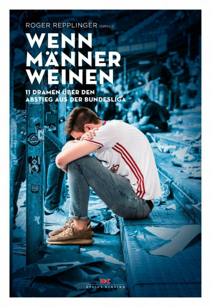 Wenn Männer weinen: 11 Dramen über den Abstieg aus der Bundesliga