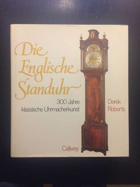 Die Englische Standuhr: 300 Jahre klassische Uhrmacherkunst
