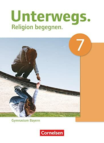 Unterwegs - Religion begegnen - Gymnasium Bayern - 7. Jahrgangsstufe: Schulbuch (Unterwegs, Gymnasium Bayern, 7. Jahrgangsstufe)