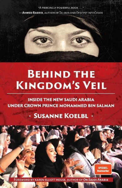 Behind the Kingdom's Veil: Inside the New Saudi Arabia Under Crown Prince Mohammed Bin Salman (Middle East History and Travel)