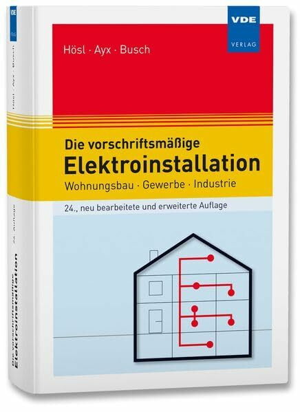 Die vorschriftsmäßige Elektroinstallation: Wohnungsbau · Gewerbe · Industrie