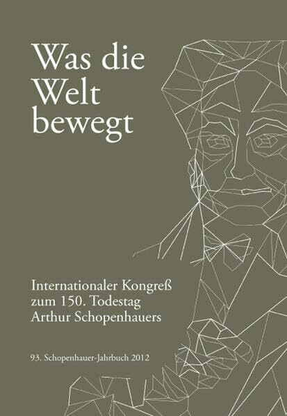 Was die Welt bewegt: Internationaler Kongreß zum 150. Todestag Arthur Schopenhauers (Schopenhauer-Jahrbuch)