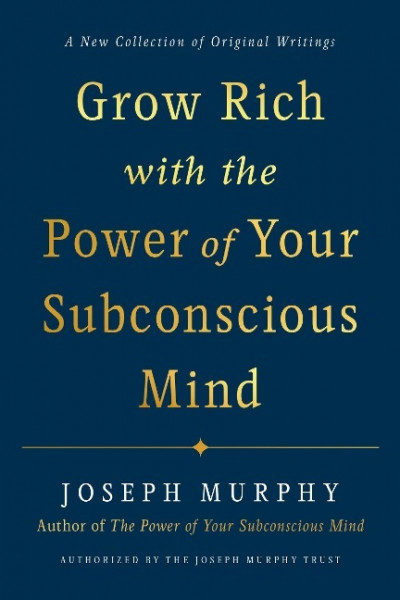 Grow Rich with the Power of Your Subconscious Mind