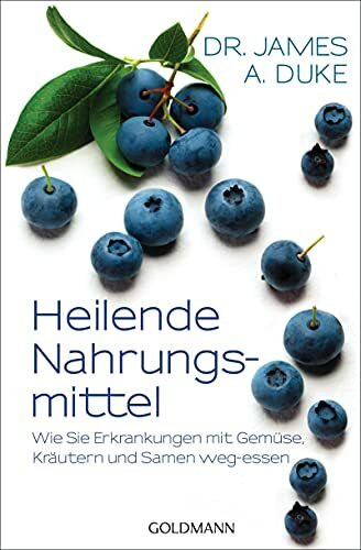 Heilende Nahrungsmittel: Wie Sie Erkrankungen mit Gemüse, Kräutern und Samen weg-essen