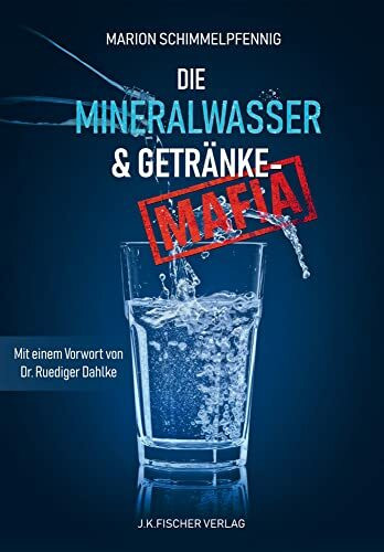 Die Mineralwasser- & Getränke-Mafia: Vorwort: Dr. Rüdiger Dahlke. Nachwort: Peter Fricke