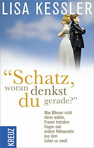 "Schatz, woran denkst du gerade?": Was Männer nicht hören wollen, Frauen trotzdem fragen und andere Höhepunkte aus dem Leben zu zweit
