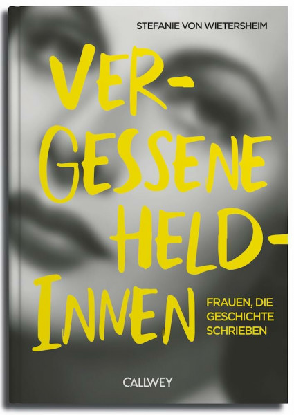 Vergessene Heldinnen: Frauen, die Geschichte schrieben