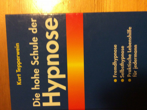 Die hohe Schule der Hypnose: Fremdhypnose - Selbsthypnose. Praktische Hilfe für jedermann: Fremdhypnose - Selbsthypnose. Praktische Lebenshilfe für jedermann