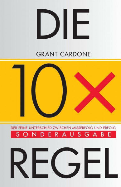Die 10x-Regel: Der feine Unterschied zwischen Misserfolg und Erfolg