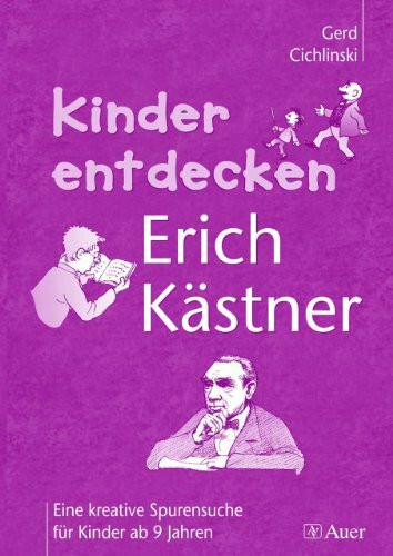 Kinder entdecken Erich Kästner: Eine kreative Spurensuche für Kinder ab 9 Jahren (3. und 4. Klasse)