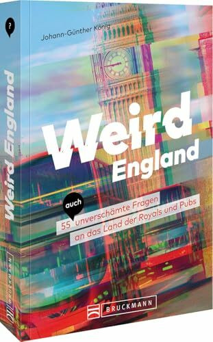 Weird England: 55 (auch) unverschämte Fragen an das Land der Royals und Pubs