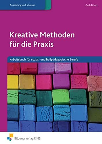 Kreative Methoden für die Praxis. Arbeitsbuch für sozial- und heilpädagogische Berufe.: Arbeitsbuch für sozial- und heilpädagogische Berufe Arbeitsbuch