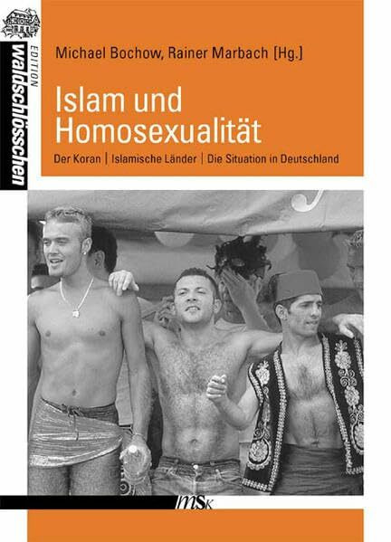 Homosexualität und Islam: Koran. Islamische Länder. Situation in Deutschland (Edition Waldschlösschen)