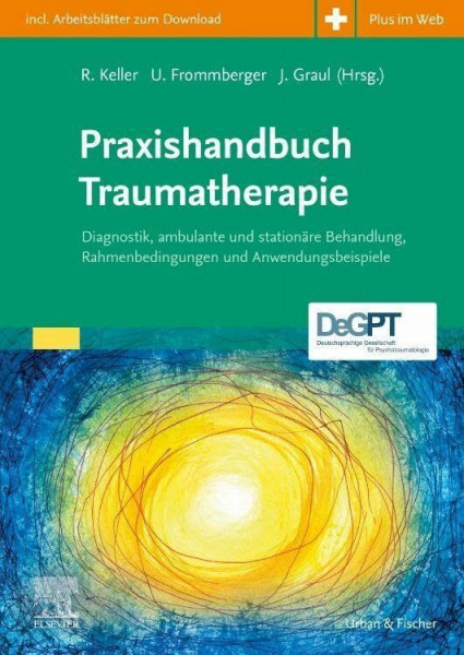 Praxishandbuch Traumatherapie: Diagnostik, ambulante und stationäre Behandlung, Rahmenbedingungen und Anwendungsbeispiele