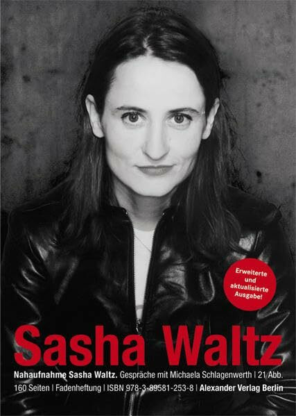 Nahaufnahme Sasha Waltz: Gespräche mit Michaela Schlagenwerth