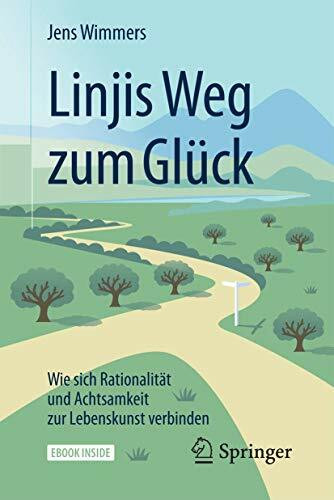 Linjis Weg zum Glück: Wie sich Rationalität und Achtsamkeit zur Lebenskunst verbinden: Wie sich Rationalität und Achtsamkeit zur Lebenskunst verbinden. eBook inside