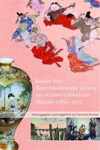 Kunst und Kunsthandwerk Japans im interkulturellen Dialog (1850-1915)