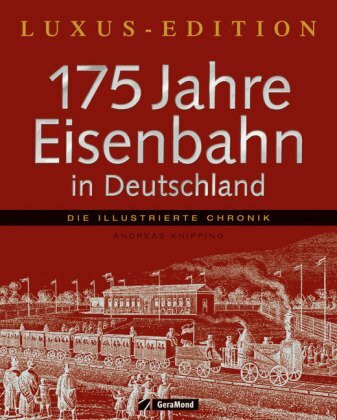 175 Jahre Eisenbahn in Dtl.- Luxus-Edit.: Die illustrierte Chronik