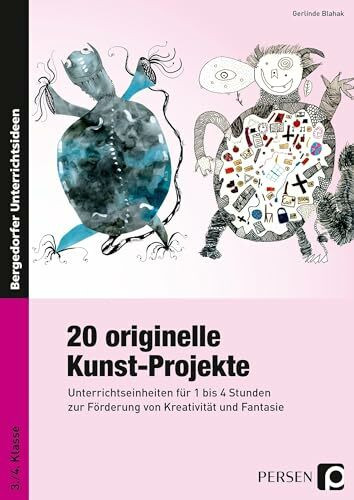 20 originelle Kunst-Projekte: Unterrichtseinheiten für 1 bis 4 Stunden zur Förderung von Kreativität und Fantasie (3. und 4. Klasse)