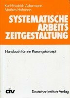 Systematische Arbeitszeitgestaltung. Handbuch für ein Planungskonzept
