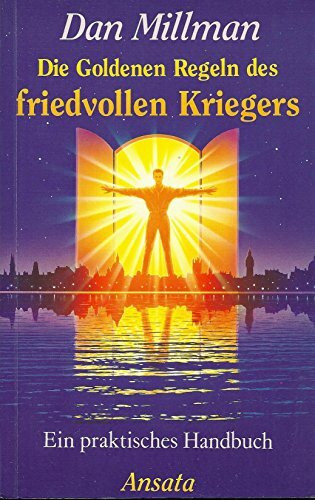 Die Goldenen Regeln des friedvollen Kriegers. Ein praktisches Handbuch