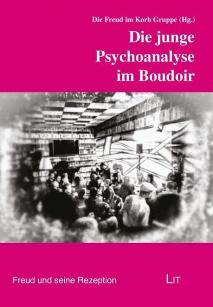 Die junge Psychoanalyse im Boudoir