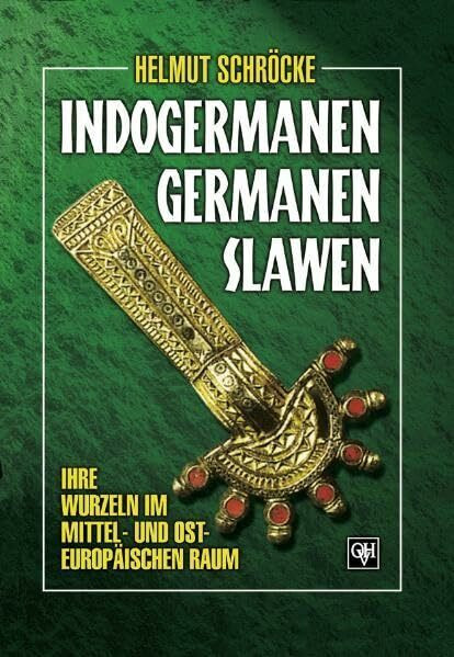 Indogermanen, Germanen, Slawen: Ihre Wurzeln im mittel-osteuropäischen Raum