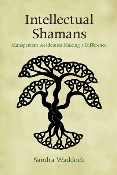 Intellectual Shamans: Management Academics Making A Difference