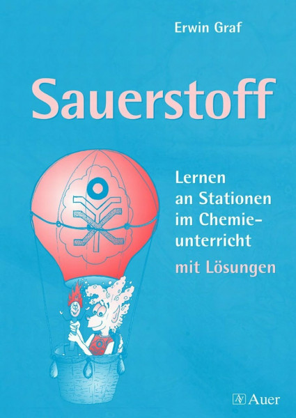 Sauerstoff: Lernen an Stationen im Chemieunterricht - mit Lösungen (5. bis 10. Klasse)