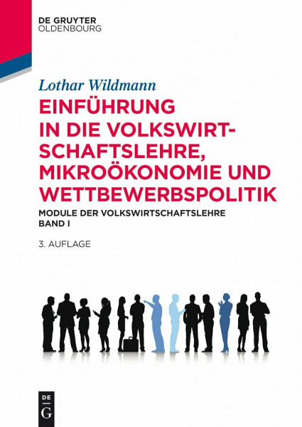 Einführung in die Volkswirtschaftslehre, Mikroökonomie und Wettbewerbspolitik: Module der Volkswirtschaftslehre Band I (De Gruyter Studium, Band 1)