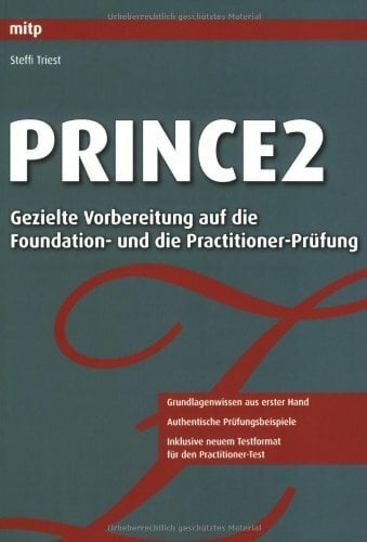PRINCE2: Gezielte Vorbereitung auf die Foundation- und die Practitioner-Prüfung PRINCE2: Gezielte Vorbereitung auf die Foundation- und die Practitioner-Prüfung