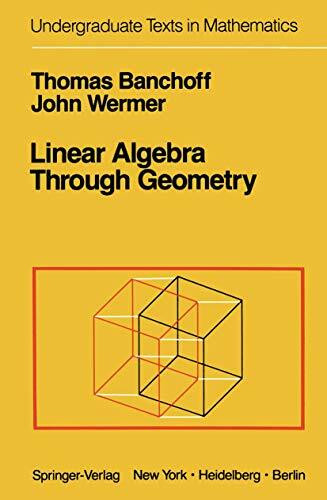 Linear Algebra Through Geometry (Undergraduate Texts in Mathematics)