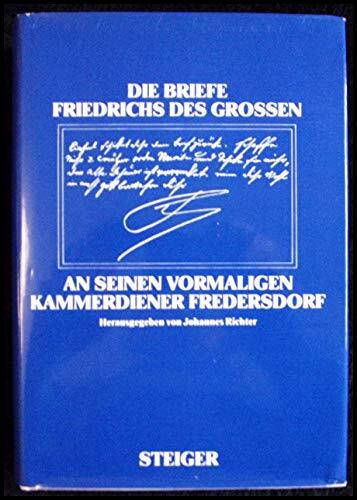 Die Briefe Friedrichs des Großen an seinen vormaligen Kammerdiener Fredersdorf