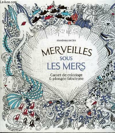 MERVEILLES SOUS LES MERS / CARNET DE COLORIAGE ET PLONGEE FABULEUSE