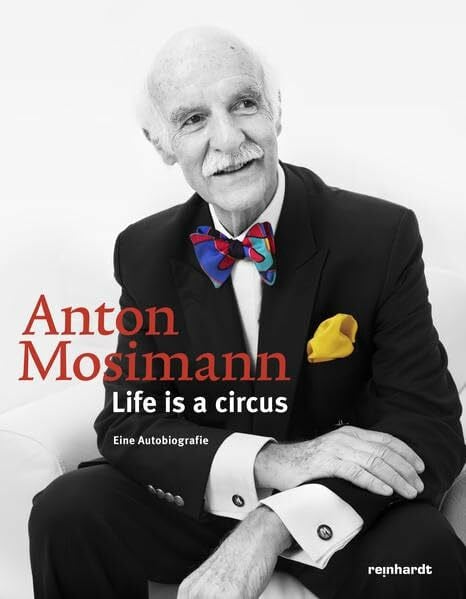 Anton Mosimann: Life is a circus. Eine Autobiografie
