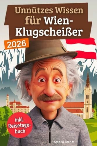 Unnützes Wissen für Wien-Klugscheißer: 222 lustige & skurrile Fakten, die du nie wissen wolltest, aber lieben wirst - das ideale Geschenk für echte Wien-Liebhaber (inkl. Reisetagebuch)