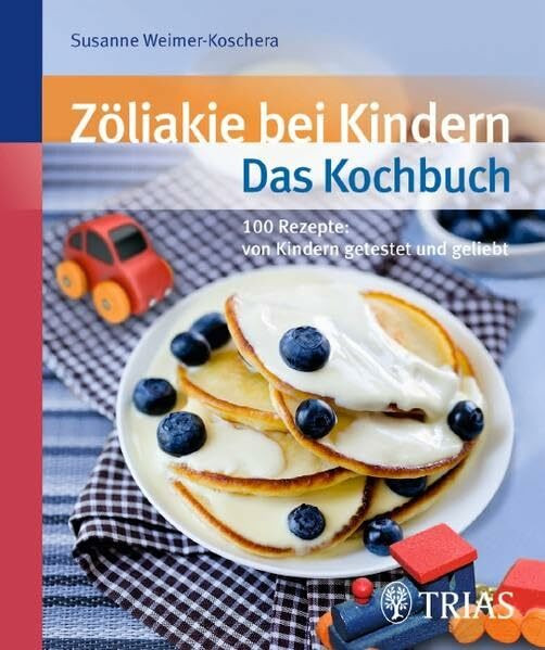 Zöliakie bei Kindern - Das Kochbuch: Über 90 Rezepte: von Kindern getestet und geliebt