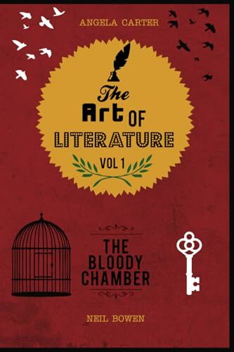 The Art of Literature, Volume 1: A Critical Guide to Angela Carter's The Bloody Chamber The Art of Literature, Volume 1: A Critical Guide to Angela Carter's The Bloody Chamber